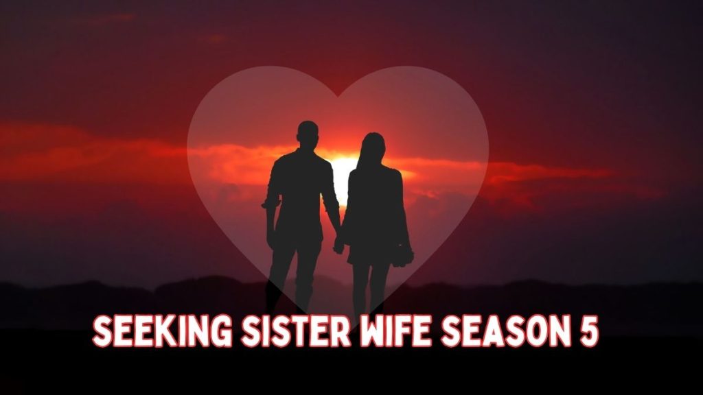 "Seeking Sister Wife Season 5" explores the lives of polygamous families seeking to add new wives.